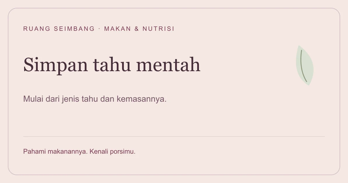Sampul editorial Ruang Seimbang: Cara Menyimpan Tahu Mentah di Kulkas: Ikuti Jenis dan Kemasannya