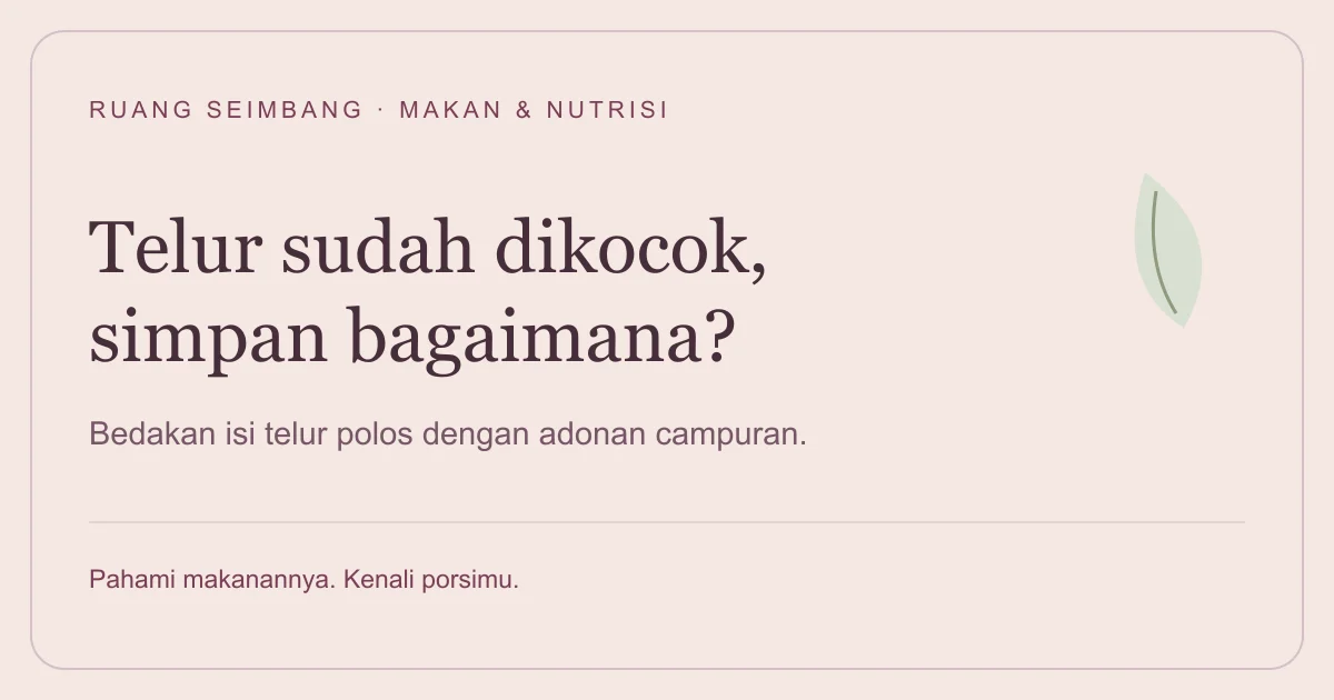 Sampul editorial Ruang Seimbang: Telur yang Sudah Dikocok Tahan Berapa Lama? Cara Menyimpannya