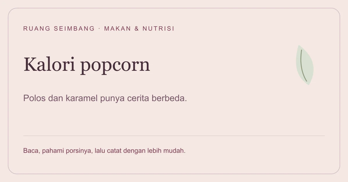Sampul editorial tentang Kalori Popcorn Polos dan Karamel: Sama-sama Ringan, Porsinya Bisa Berbeda