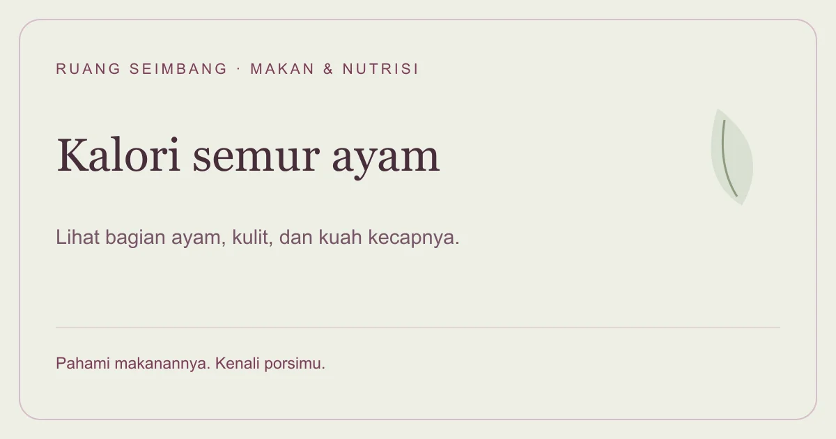 Sampul editorial Ruang Seimbang: Kalori Semur Ayam 1 Potong: Kuah Kecap dan Kulit Ikut Dihitung