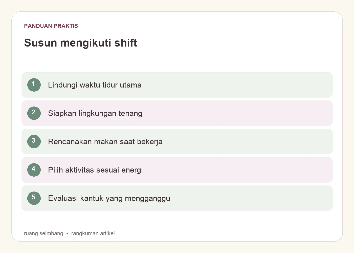 Susun mengikuti shift. Lindungi waktu tidur utama. Siapkan lingkungan tenang. Rencanakan makan saat bekerja. Pilih aktivitas sesuai energi. Evaluasi kantuk yang mengganggu