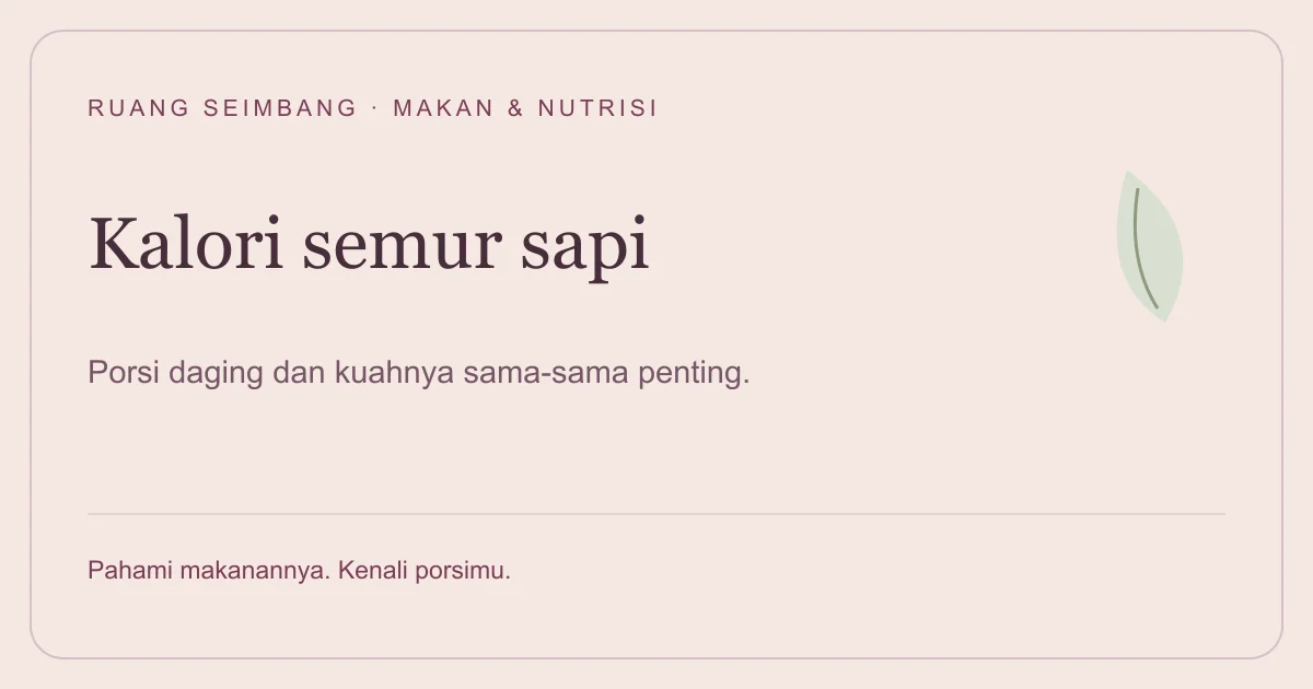 Sampul editorial Ruang Seimbang: Kalori Semur Daging Sapi 1 Porsi: Bedakan Daging dan Kuahnya