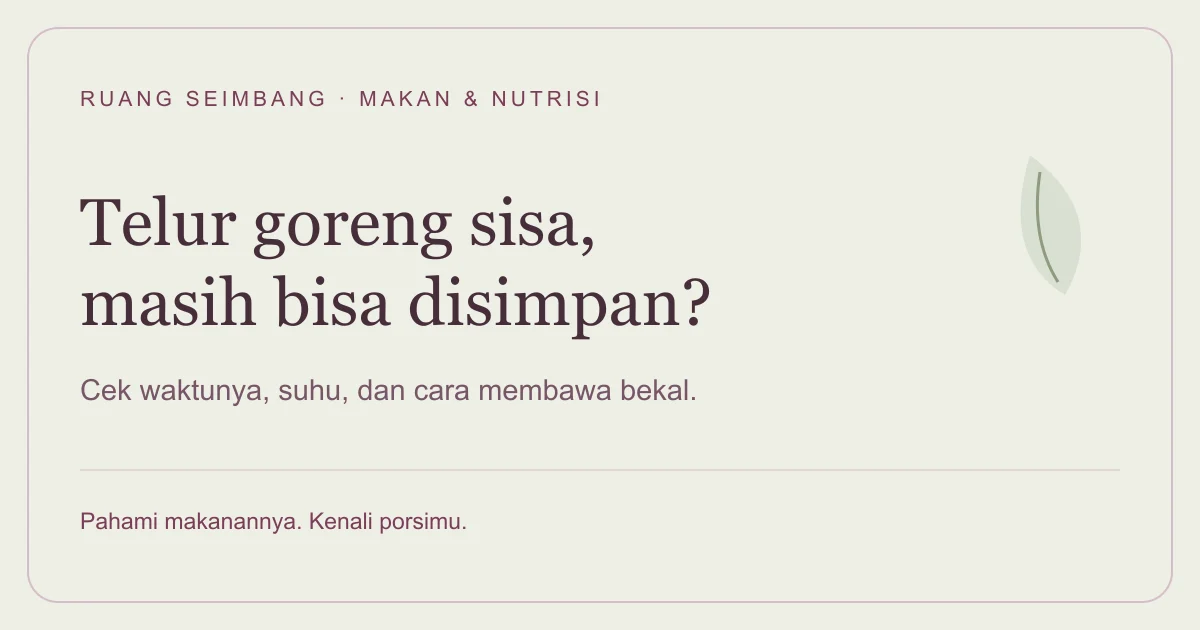 Sampul editorial Ruang Seimbang: Telur Goreng Tahan Berapa Lama? Kulkas, Bekal, dan Suhu Ruang