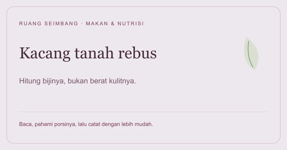 Sampul editorial tentang Kalori Kacang Tanah Rebus: Hitung Bijinya, Bukan Berat Kulitnya