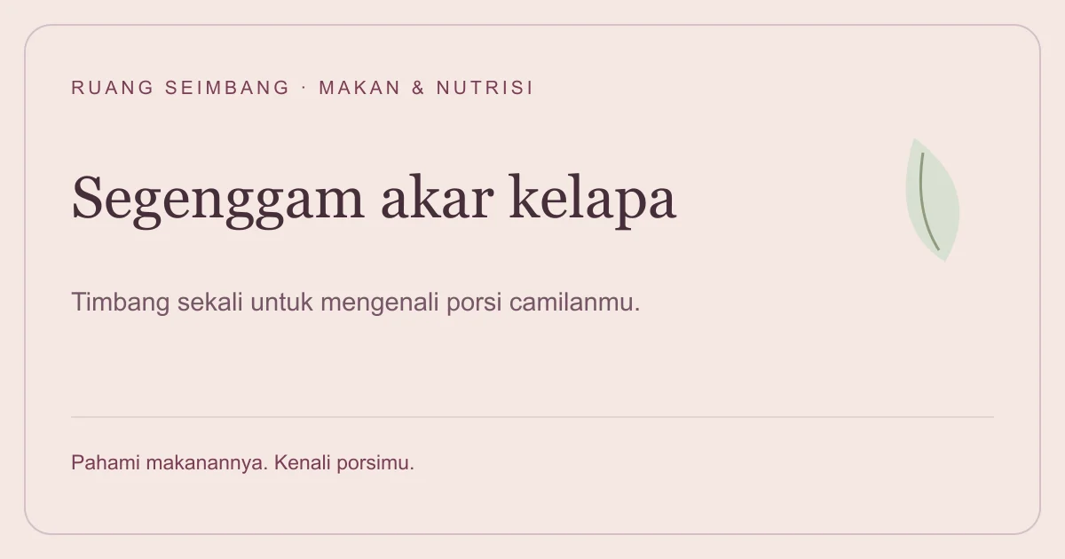 Sampul editorial Ruang Seimbang: Kalori Kue Akar Kelapa: Satu Genggam Itu Berapa Gram?
