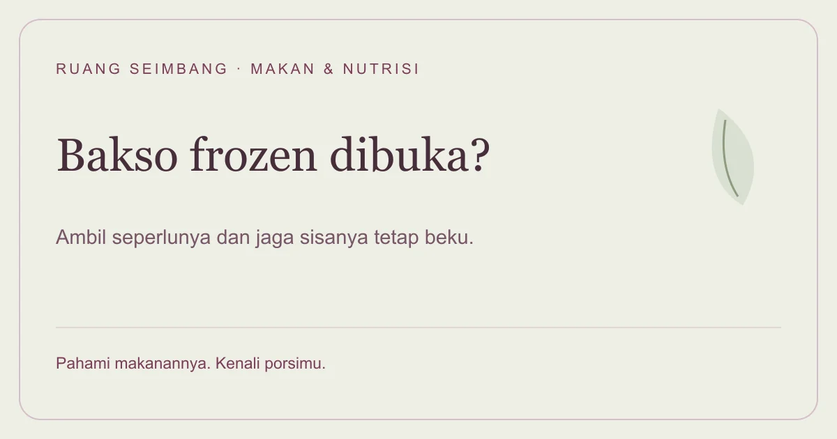 Sampul editorial Ruang Seimbang: Bakso Frozen Setelah Dibuka: Cara Simpan dan Mencairkannya