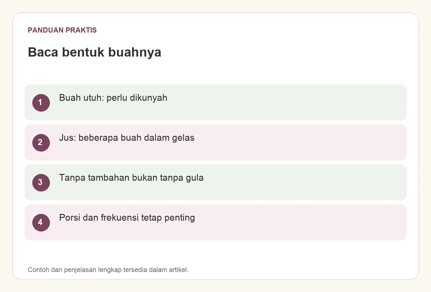 Baca bentuk buahnya. Buah utuh: perlu dikunyah. Jus: beberapa buah dalam gelas. Tanpa tambahan bukan tanpa gula. Porsi dan frekuensi tetap penting