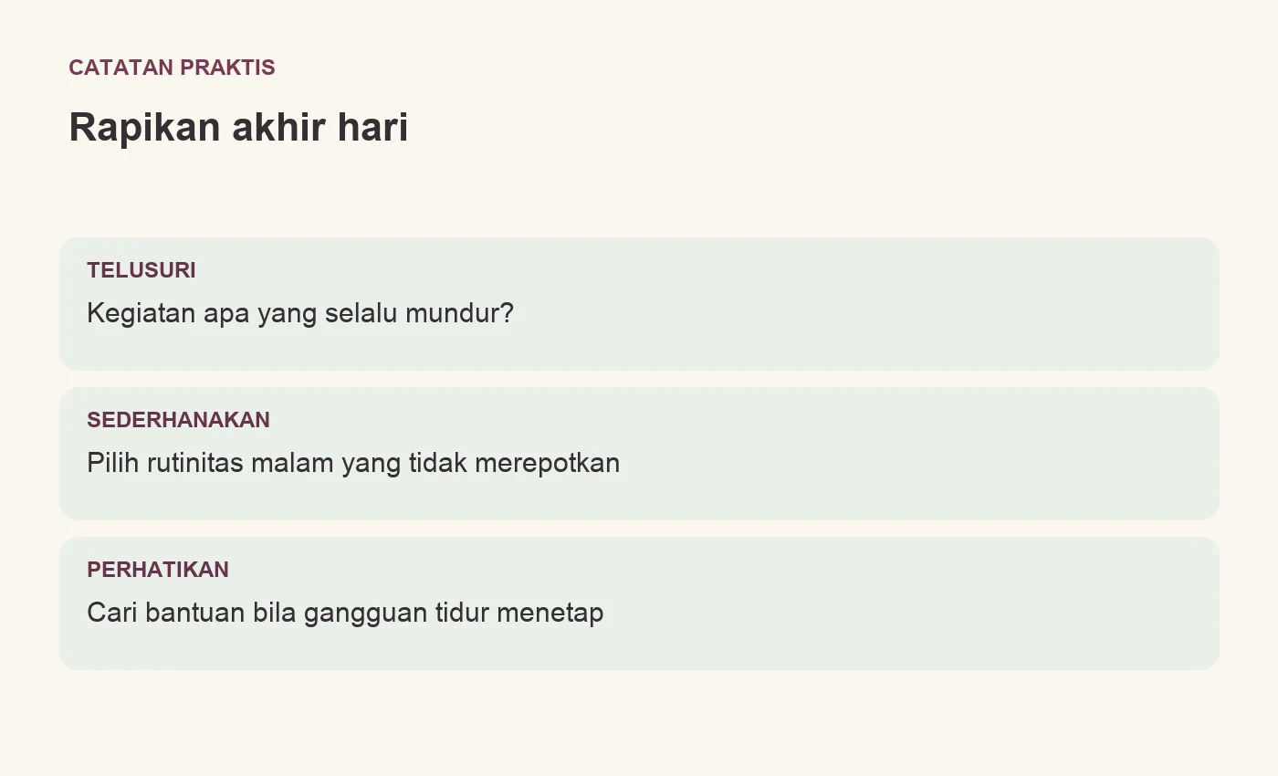 Rutinitas tidur: telusuri kegiatan yang mundur, sederhanakan akhir hari, dan perhatikan gangguan menetap.
