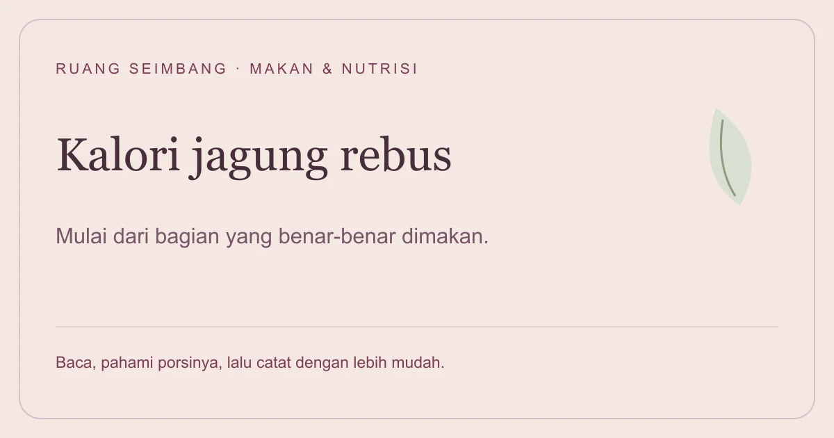 Sampul editorial Kalori Jagung Rebus: hitung bagian biji yang dimakan